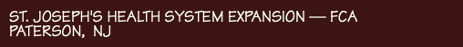 ST. JOSEPH'S HEALTH SYSTEM EXPANSION — FCA PATERSON, NJ